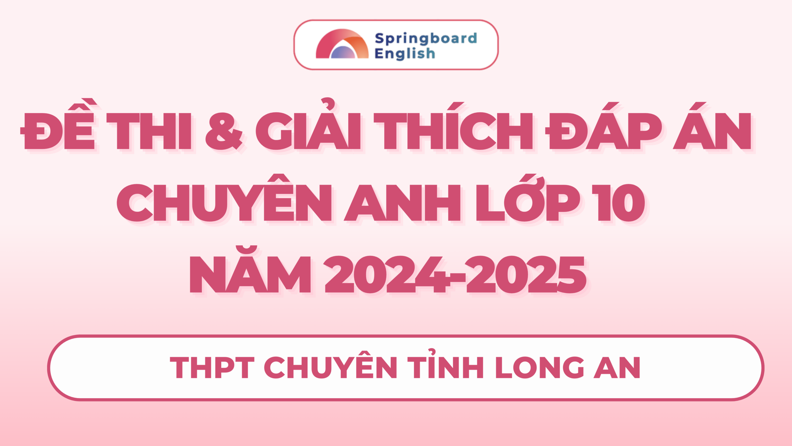 Đề thi và giải thích đáp án chuyên anh 10 tỉnh Long An 2024-2025