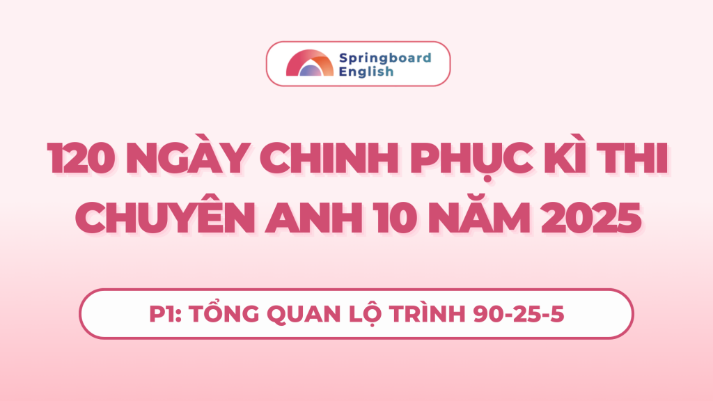 Chinh phục kì thi Chuyên Anh 10 - Lộ trình 90-25-5