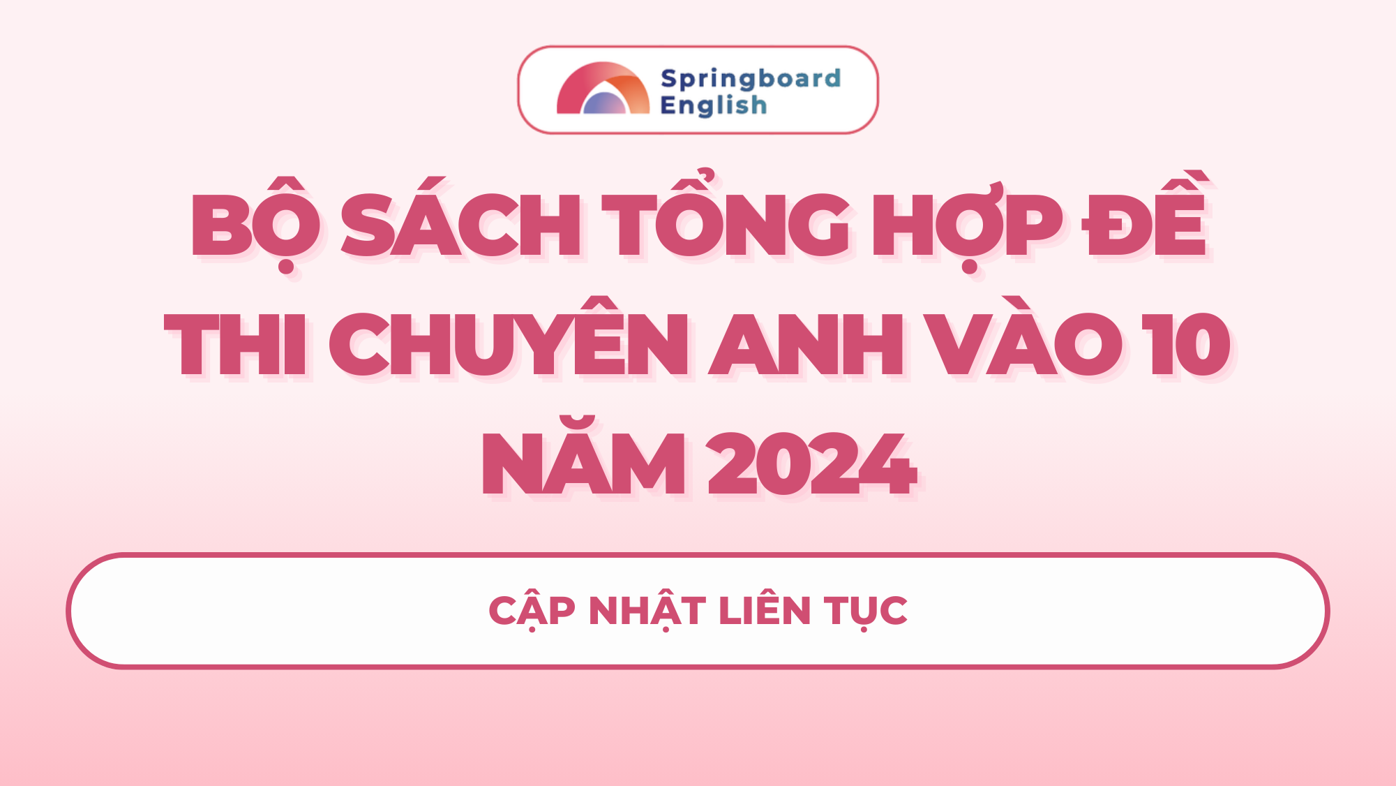 Bộ sách tổng hợp đề thi Chuyên Anh vào 10 năm 2024 (có đáp án)